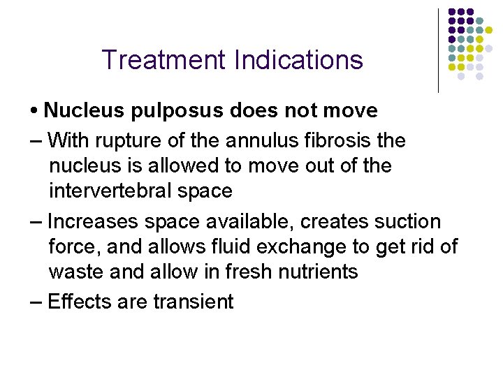 Treatment Indications • Nucleus pulposus does not move – With rupture of the annulus