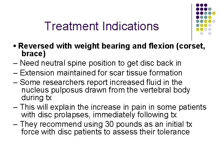 Treatment Indications • Reversed with weight bearing and flexion (corset, brace) – Need neutral