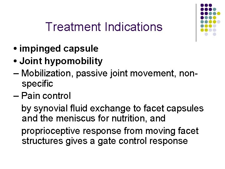 Treatment Indications • impinged capsule • Joint hypomobility – Mobilization, passive joint movement, nonspecific