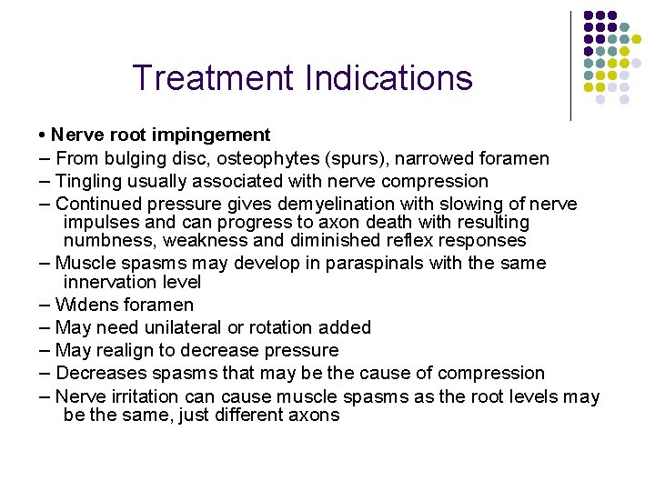 Treatment Indications • Nerve root impingement – From bulging disc, osteophytes (spurs), narrowed foramen