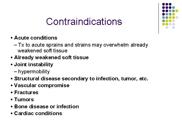 Contraindications • Acute conditions – Tx to acute sprains and strains may overwhelm already