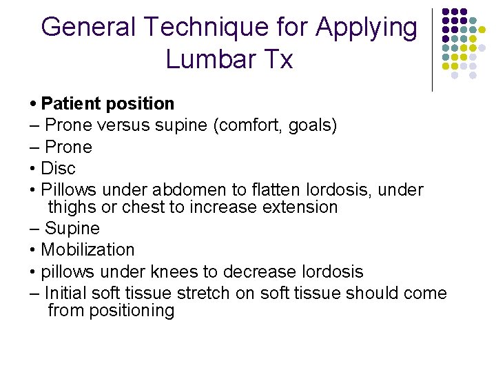 General Technique for Applying Lumbar Tx • Patient position – Prone versus supine (comfort,