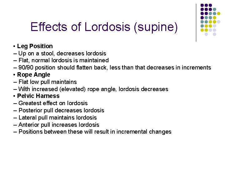 Effects of Lordosis (supine) • Leg Position – Up on a stool, decreases lordosis