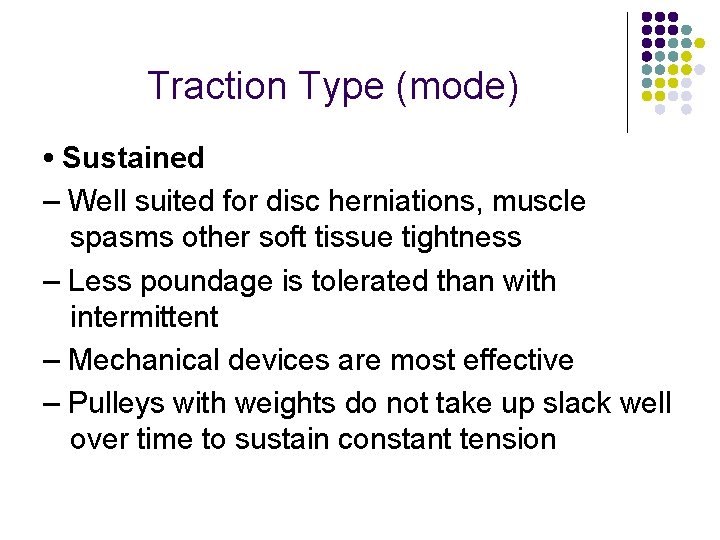 Traction Type (mode) • Sustained – Well suited for disc herniations, muscle spasms other