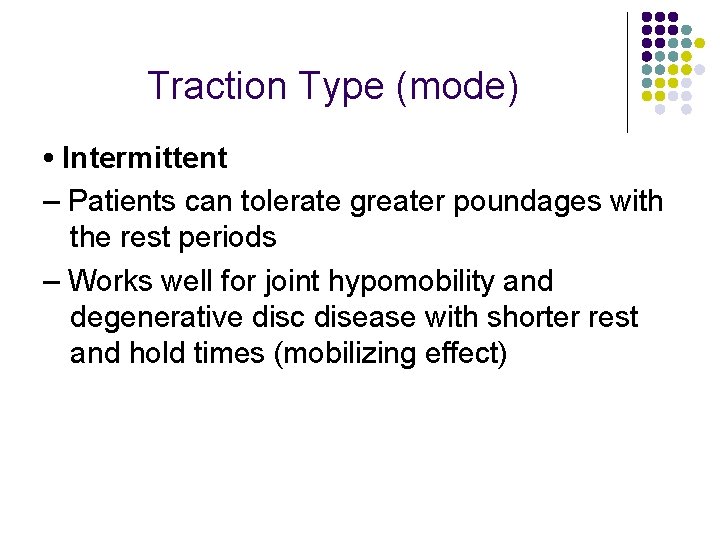 Traction Type (mode) • Intermittent – Patients can tolerate greater poundages with the rest