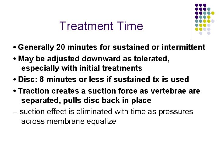 Treatment Time • Generally 20 minutes for sustained or intermittent • May be adjusted