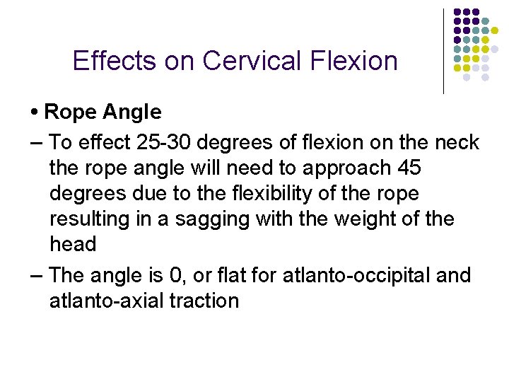 Effects on Cervical Flexion • Rope Angle – To effect 25 -30 degrees of