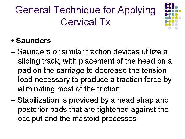 General Technique for Applying Cervical Tx • Saunders – Saunders or similar traction devices