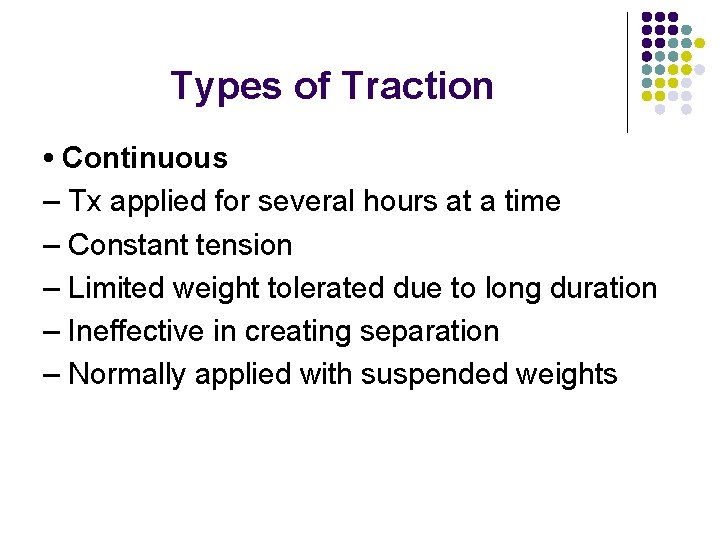 Types of Traction • Continuous – Tx applied for several hours at a time