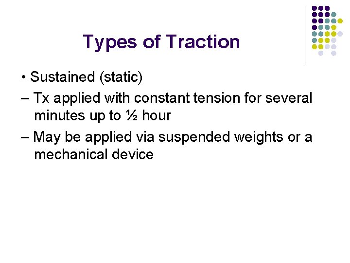 Types of Traction • Sustained (static) – Tx applied with constant tension for several