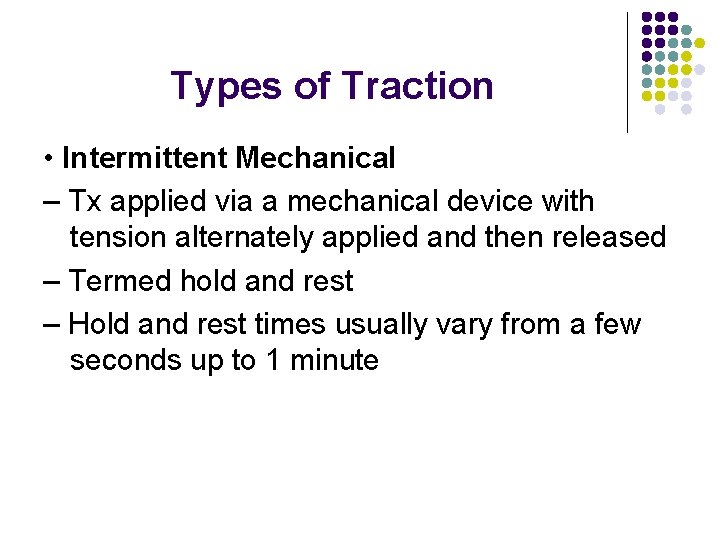 Types of Traction • Intermittent Mechanical – Tx applied via a mechanical device with