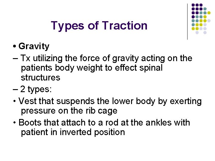 Types of Traction • Gravity – Tx utilizing the force of gravity acting on