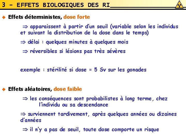 3 - EFFETS BIOLOGIQUES DES RI u Effets déterministes, dose forte apparaissent à partir 3 - EFFETS BIOLOGIQUES DES RI u Effets déterministes, dose forte apparaissent à partir