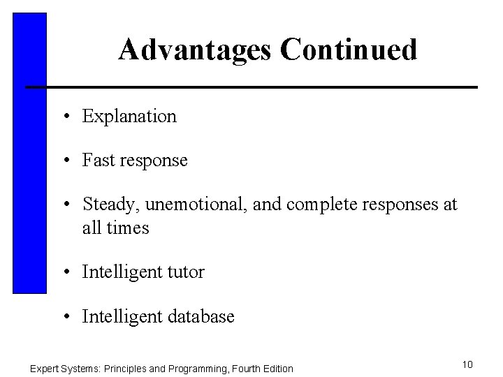 Advantages Continued • Explanation • Fast response • Steady, unemotional, and complete responses at