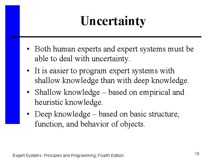 Uncertainty • Both human experts and expert systems must be able to deal with