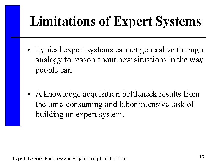 Limitations of Expert Systems • Typical expert systems cannot generalize through analogy to reason