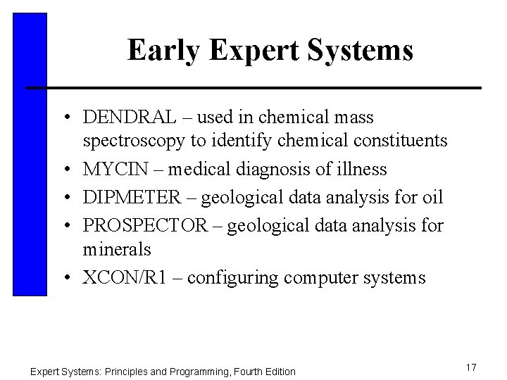 Early Expert Systems • DENDRAL – used in chemical mass spectroscopy to identify chemical