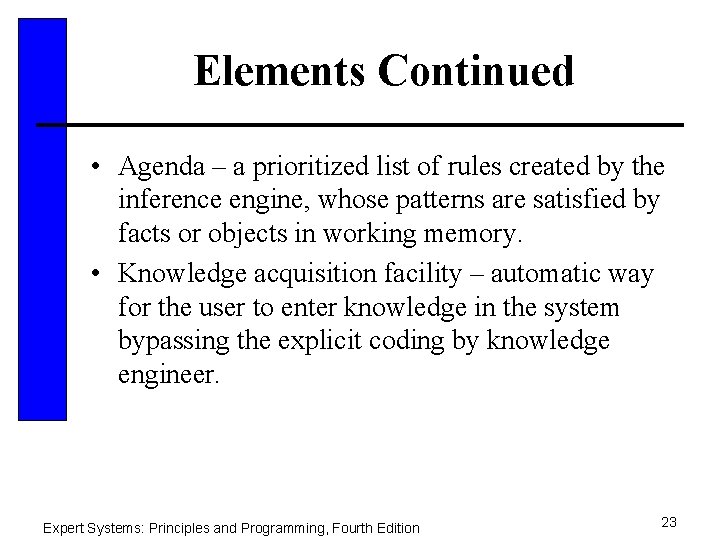 Elements Continued • Agenda – a prioritized list of rules created by the inference