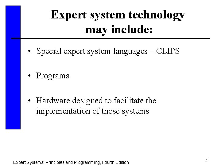 Expert system technology may include: • Special expert system languages – CLIPS • Programs