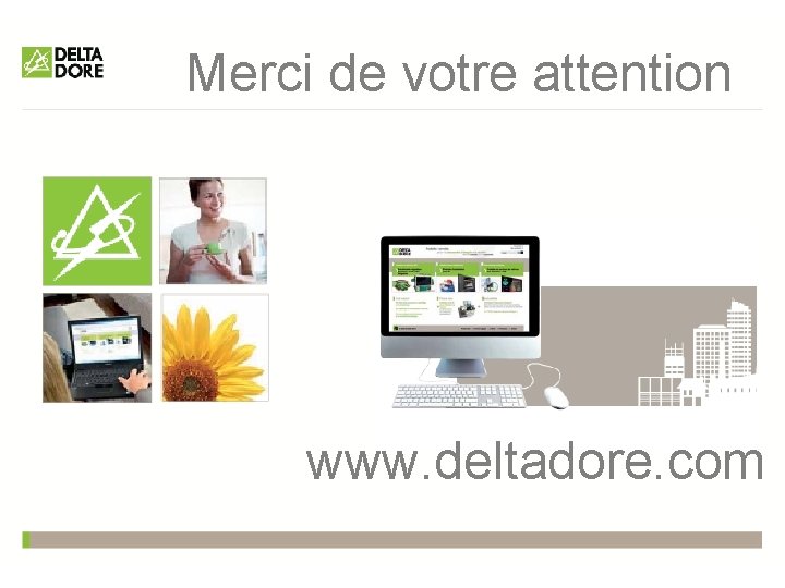 Merci de votre attention www. deltadore. com 
