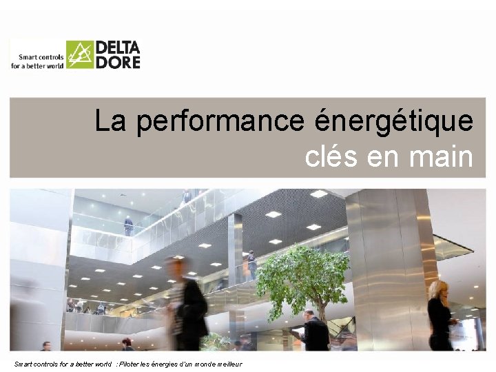 La performance énergétique clés en main Smart controls for a better world : Piloter