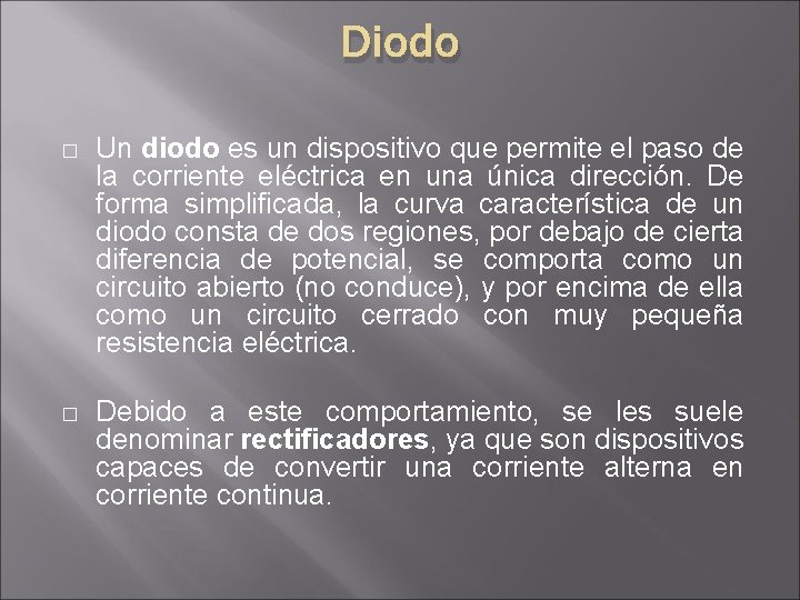 Diodo � Un diodo es un dispositivo que permite el paso de la corriente Diodo � Un diodo es un dispositivo que permite el paso de la corriente