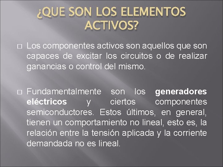 ¿QUE SON LOS ELEMENTOS ACTIVOS? � Los componentes activos son aquellos que son capaces ¿QUE SON LOS ELEMENTOS ACTIVOS? � Los componentes activos son aquellos que son capaces