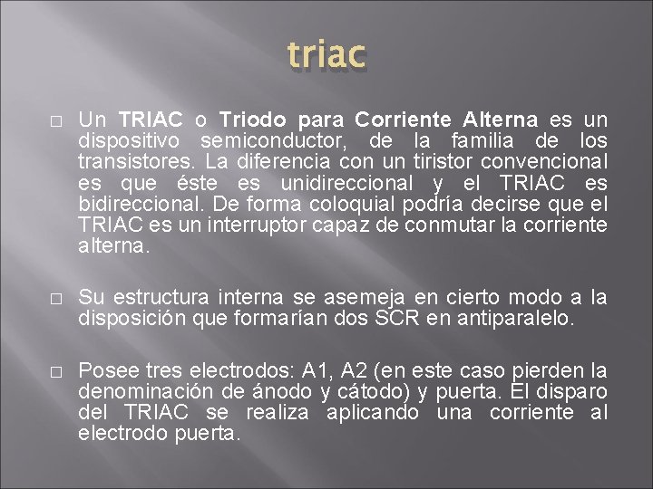 triac � Un TRIAC o Triodo para Corriente Alterna es un dispositivo semiconductor, de triac � Un TRIAC o Triodo para Corriente Alterna es un dispositivo semiconductor, de