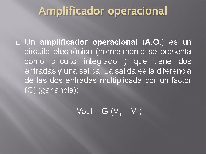Amplificador operacional � Un amplificador operacional (A. O. ) es un circuito electrónico (normalmente Amplificador operacional � Un amplificador operacional (A. O. ) es un circuito electrónico (normalmente