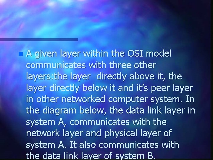 n A given layer within the OSI model communicates with three other layers: the