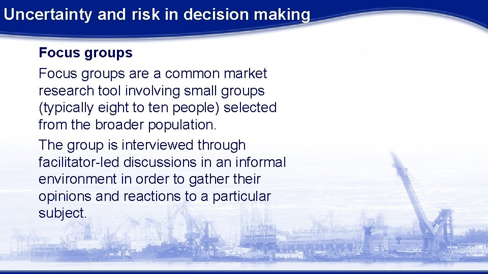 Uncertainty and risk in decision making Focus groups are a common market research tool