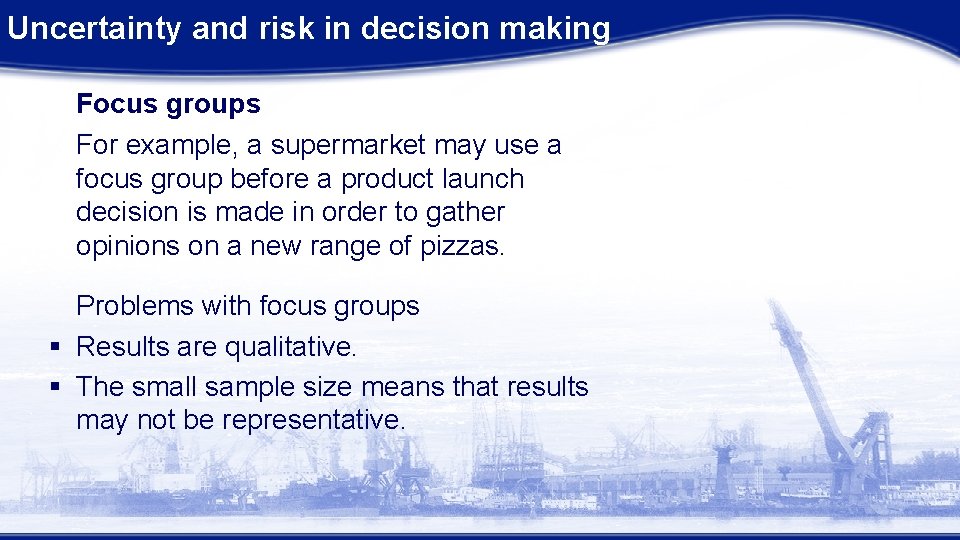 Uncertainty and risk in decision making Focus groups For example, a supermarket may use