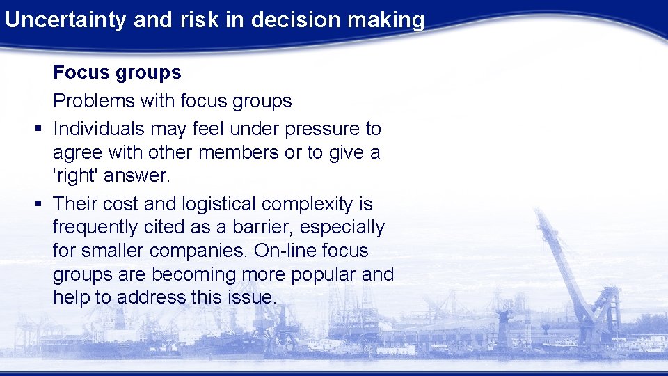 Uncertainty and risk in decision making Focus groups Problems with focus groups § Individuals