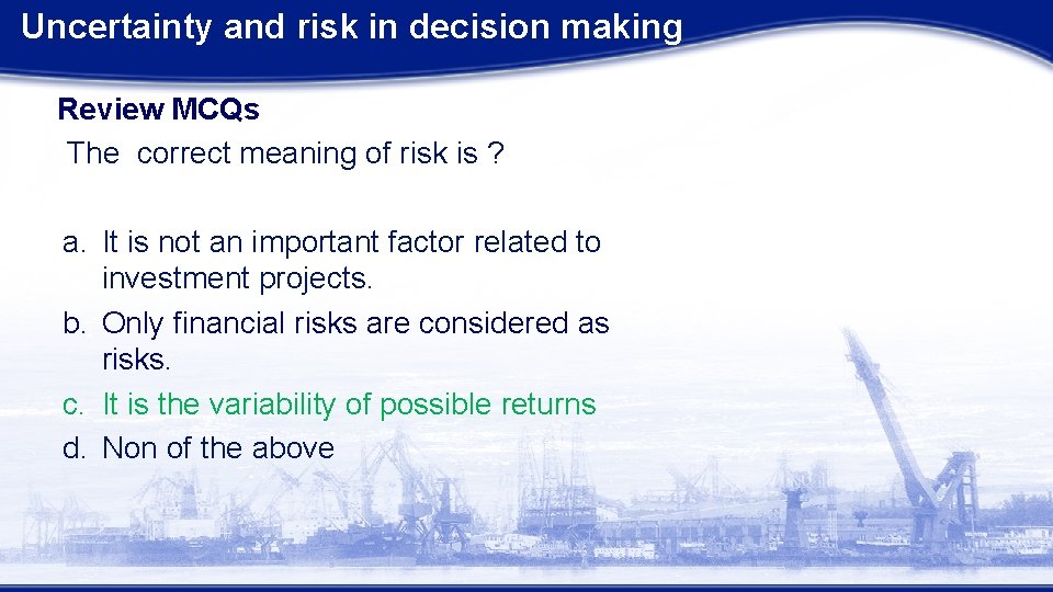 Uncertainty and risk in decision making Review MCQs The correct meaning of risk is