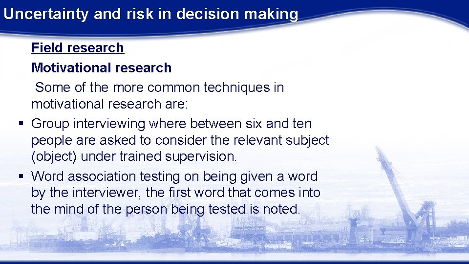 Uncertainty and risk in decision making Field research Motivational research Some of the more