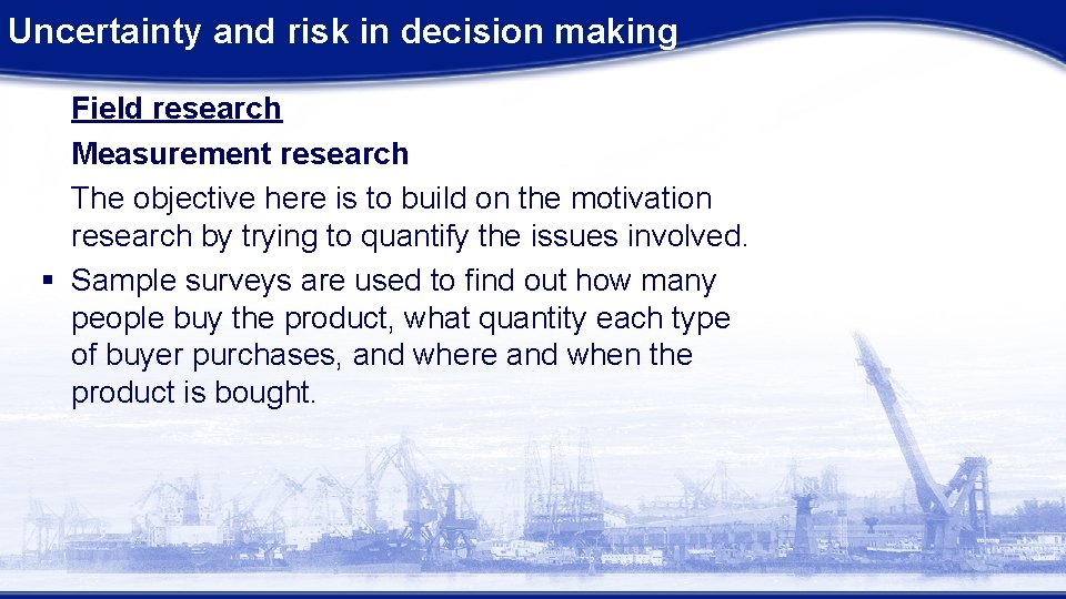 Uncertainty and risk in decision making Field research Measurement research The objective here is
