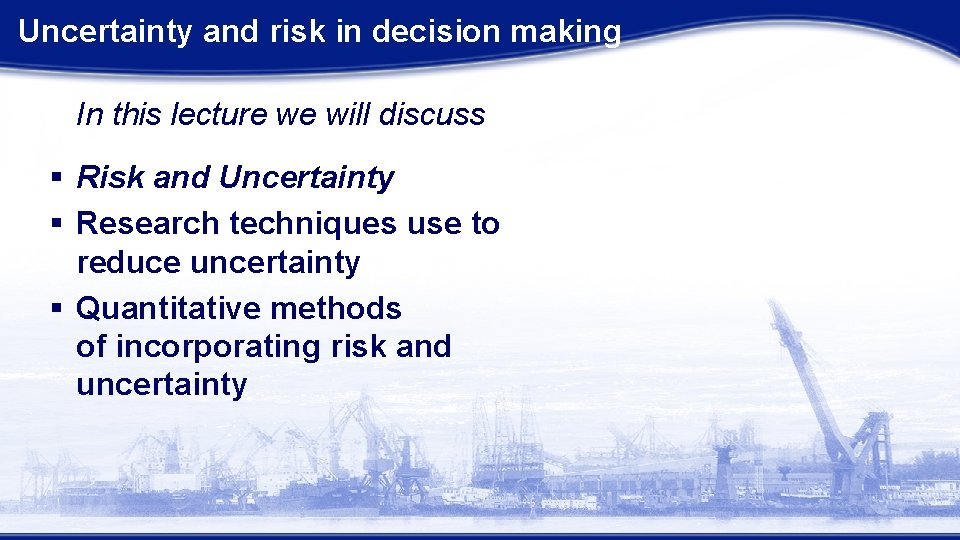  Uncertainty and risk in decision making In this lecture we will discuss §