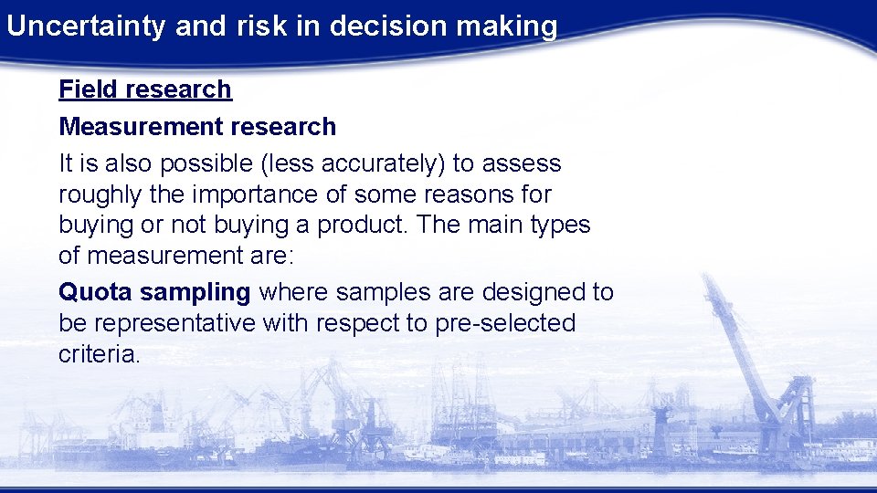 Uncertainty and risk in decision making Field research Measurement research It is also possible