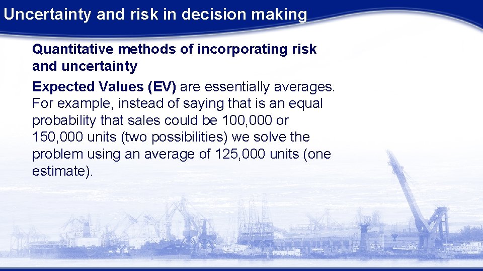 Uncertainty and risk in decision making Quantitative methods of incorporating risk and uncertainty Expected