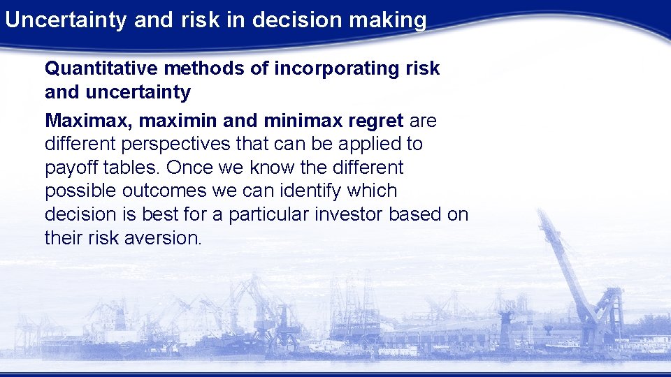 Uncertainty and risk in decision making Quantitative methods of incorporating risk and uncertainty Maximax,