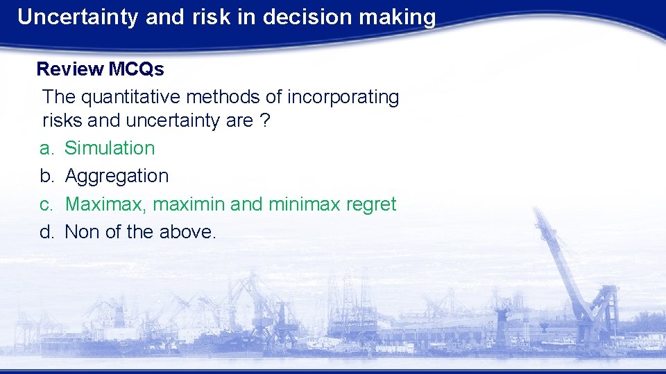 Uncertainty and risk in decision making Review MCQs The quantitative methods of incorporating risks
