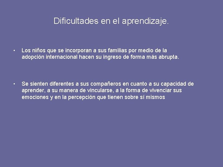 Dificultades en el aprendizaje. • Los niños que se incorporan a sus familias por