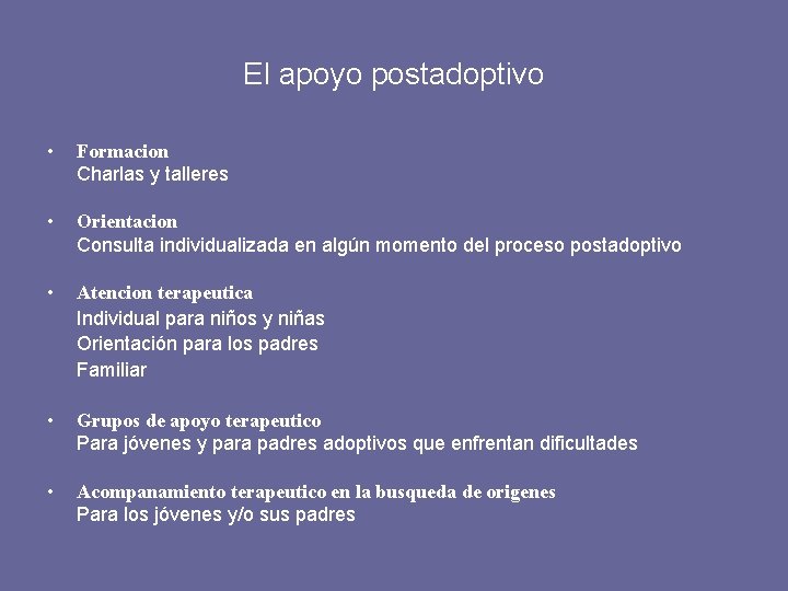 El apoyo postadoptivo • Formacion Charlas y talleres • Orientacion Consulta individualizada en algún