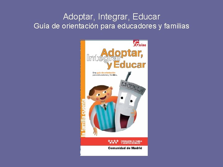 Adoptar, Integrar, Educar Guía de orientación para educadores y familias 