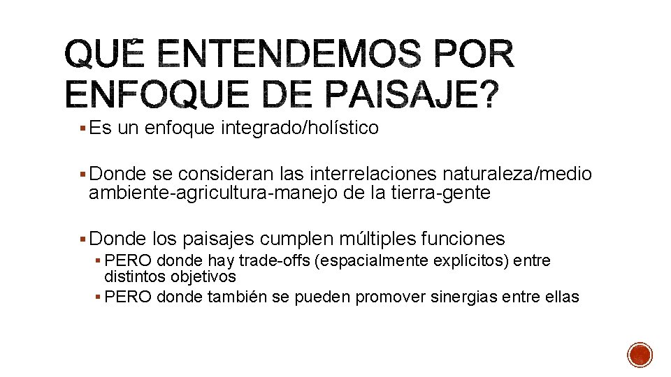 § Es un enfoque integrado/holístico § Donde se consideran las interrelaciones naturaleza/medio ambiente-agricultura-manejo de