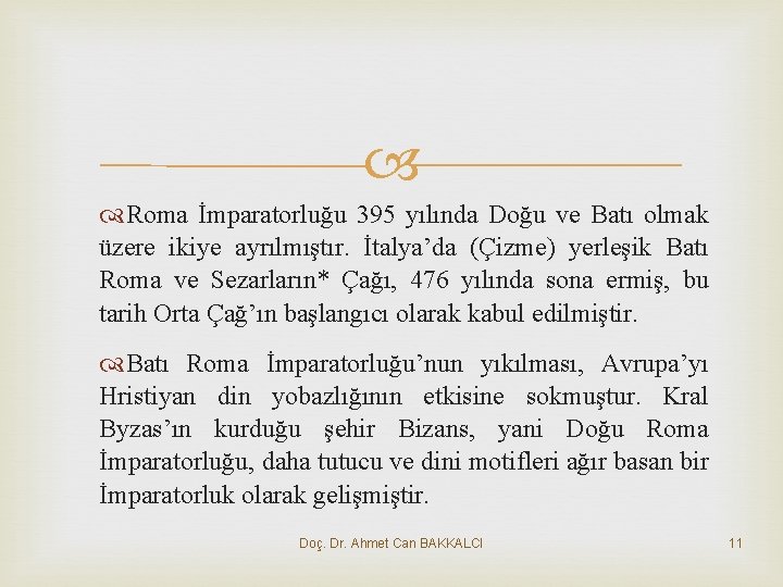  Roma İmparatorluğu 395 yılında Doğu ve Batı olmak üzere ikiye ayrılmıştır. İtalya’da (Çizme)