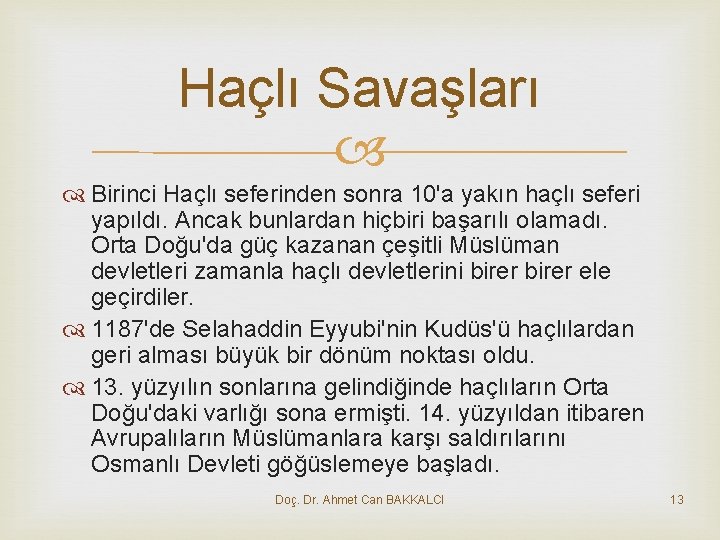 Haçlı Savaşları Birinci Haçlı seferinden sonra 10'a yakın haçlı seferi yapıldı. Ancak bunlardan hiçbiri