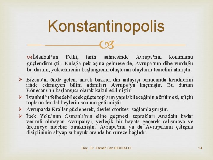 Konstantinopolis İstanbul’un Fethi, tarih sahnesinde Avrupa’nın konumunu güçlendirmiştir. Kulağa pek aşina gelmese de, Avrupa’nın