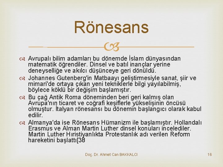 Rönesans Avrupalı bilim adamları bu dönemde İslam dünyasından matematik öğrendiler. Dinsel ve batıl inançlar