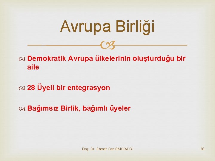 Avrupa Birliği Demokratik Avrupa ülkelerinin oluşturduğu bir aile 28 Üyeli bir entegrasyon Bağımsız Birlik,